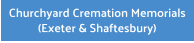 Churchyard Cremation Memorials (Exeter & Shaftesbury)